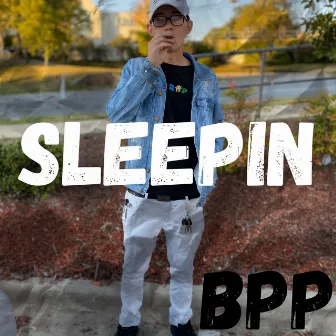 Sleepin by BPP