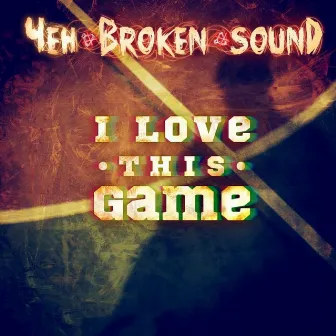 I Love This Game by Broken sounD