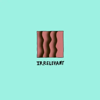 Irrelevant by Chozo