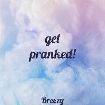 get pranked! by Breezy