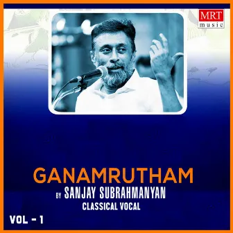 Ganamrutham - 1 by Sanjay Subrahmanyan