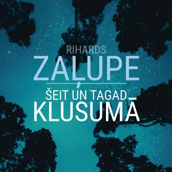 Šeit Un Tagad KLUSUMĀ by Rihards Zalupe