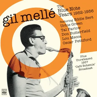 Gil Mellé. The Blue Note Years 1952-1956. Plus Unreleased 1957 Café Bohemia Broadcast by Gil Melle