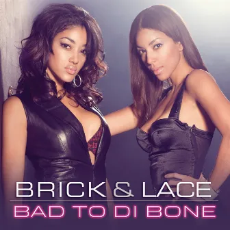 Bad To Di Bone (Canada Version) by Brick & Lace