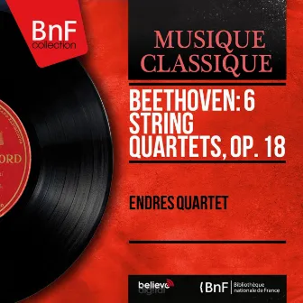 Beethoven: 6 String Quartets, Op. 18 (Mono Version) by Endres Quartet