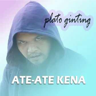 Ate Ate Kena by Plato Ginting