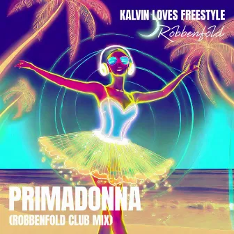 Primadonna (Robbenfold Club Mix) by Kalvin Loves Freestyle