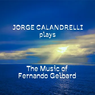 Jorge Calandrelli Plays the Music of Fernando Gelbard by Jorge Calandrelli