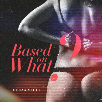 Based On What by Ceeza Milli