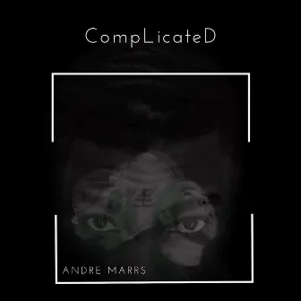 Complicated by Andre Marrs