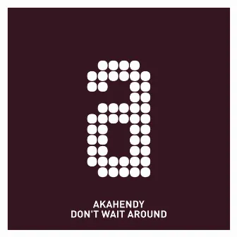 Don't Wait Around by 