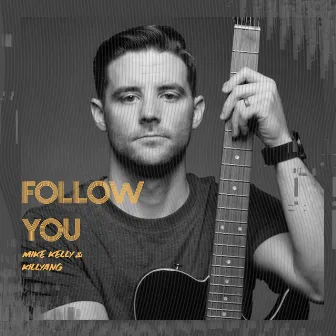 Follow You by Mike Kelly