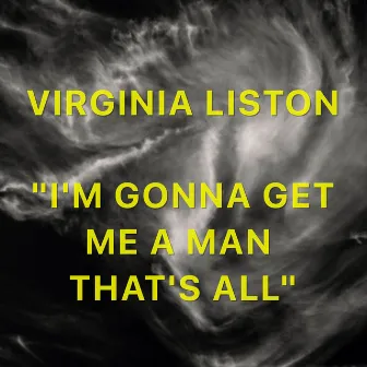 I'm Gonna Get Me A Man That's All (Remaster) by Virginia Liston