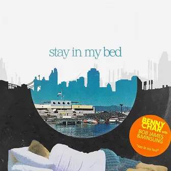 Stay in my Bed by Benny Char