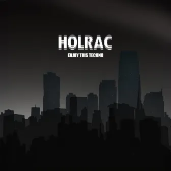 Enjoy This Techno (Original Mix) by Holrac