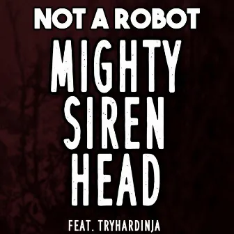 Mighty Siren Head by Not a Robot