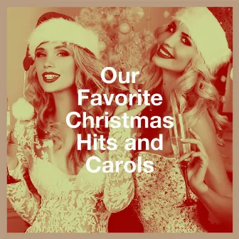 Our Favorite Christmas Hits and Carols by Christmas Hits & Christmas Songs