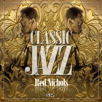 Classic Jazz Gold Collection ( Red Nichols 1927 ) by Red Nichols & His Five Pennies