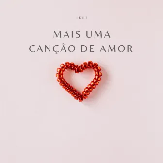 Mais uma Canção de Amor by Ikki