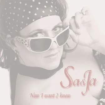 Now I Want 2 Know by Sasja