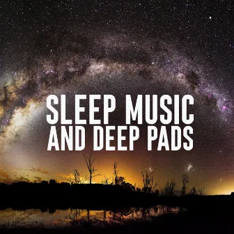 Sleep Music and Deep Pads by Fall Asleep Dreaming