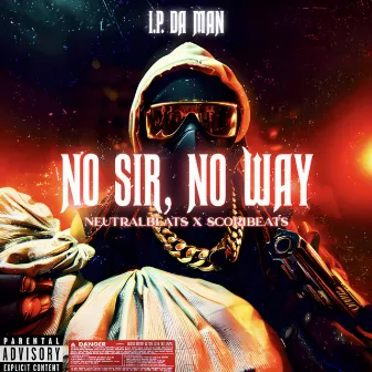 NO SIR, NO WAY by I.P. DA MAN