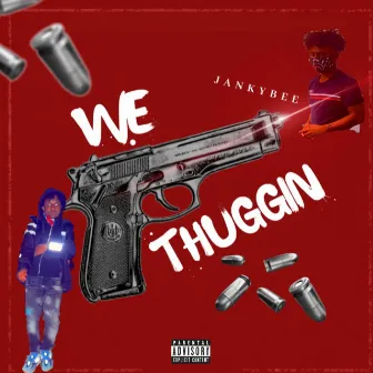 WE THUGGIN by JankyBee