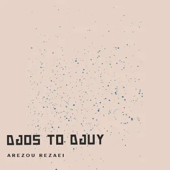 Djos to Djuy by Arezou Rezaei