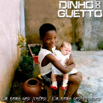 Em nome dos pretos / Em nome dos brancos by Dinho do Ghetto