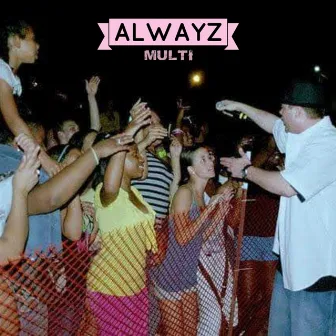 Alwayz by MULTI