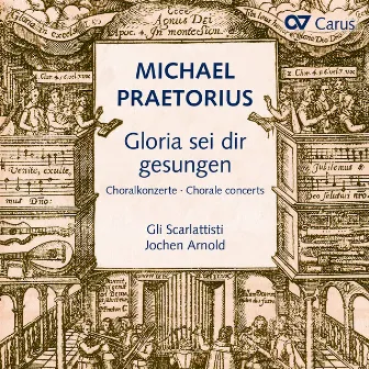 Michael Praetorius: Gloria sei dir gesungen. Choralkonzerte nach Liedern von Luther, Nicolai und anderen by Capella Principale