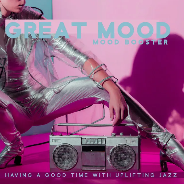 Great Mood Booster: Having a Good Time with Uplifting Jazz