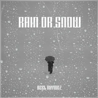 Rain or Snow by Reel Rhymez