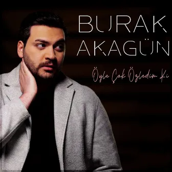 Öyle Çok Özledim Ki by Burak Akagün