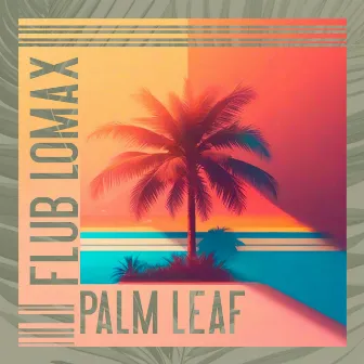 Palm Leaf (electro funk vibes) by Flub Lomax