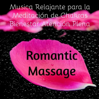 Romantic Massage - Musica Relajante para la Meditación de Chakras Bienestar Atención Plena con Sonidos Chillout Lounge Piano Bar by Romantic Love Songs Venice