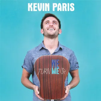 Turn Me Up by Kevin Paris