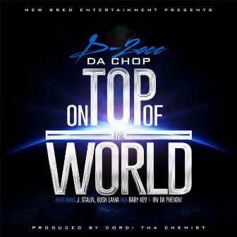 On Top of the World (feat. Kush Baby Kev Lamma, Irv da Phenom & J-Stalin) by D-Locc Da Chop