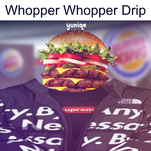 Whopper Whopper Drip