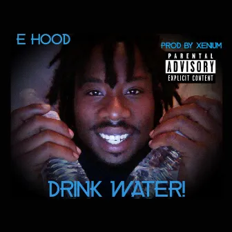 Drink Water! by E.Hood