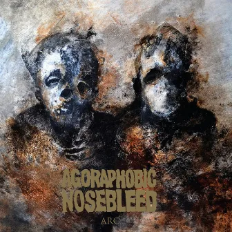 Arc by Agoraphobic Nosebleed