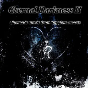 Eternal Darkness II: Cinematic Music From Kingdom Hearts by Infinite Rivals