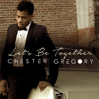 Let's Be Together by Chester Gregory