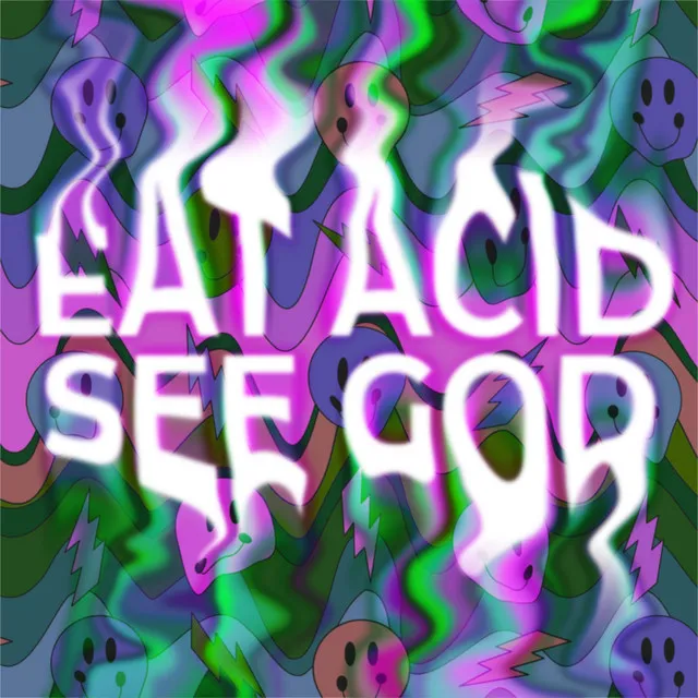 Eat Acid, See God