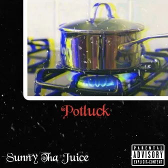 PotLuck by Sunny Tha Juice