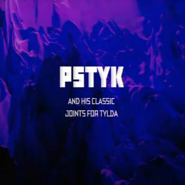 Pstyk And His Classic Joints For Tylda