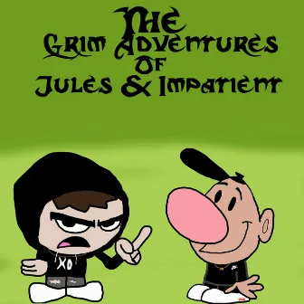 The Grim Adventures of Jules & Impatient by peepeepoopooman