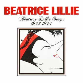 Beatrice Lillie Sings: 1932-1944 by Beatrice Lillie