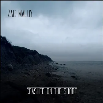 Crashed on the Shore by Zac Maloy