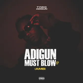 Adigun Must Blow by Tymko Adigun